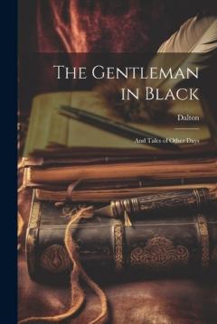 The Gentleman in Black: And Tales of Other Days