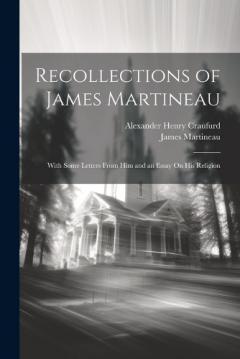 Coperta cărții Recollections of James Martineau: With Some Letters From Him and an Essay On His Religion