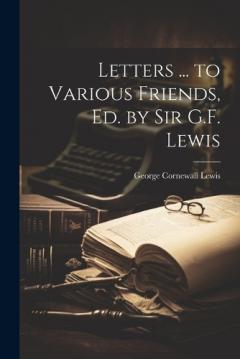 Coperta cărții Letters ... to Various Friends, Ed. by Sir G.F. Lewis