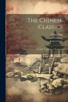 Coperta cărții The Chinese Classics: Life and Teachings of Confucius