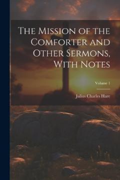 Coperta cărții The Mission of the Comforter and Other Sermons, With Notes; Volume 1