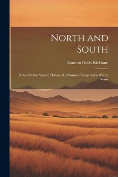 Coperta cărții North and South: Notes On the Natural History of a Summer Camp and a Winter Home