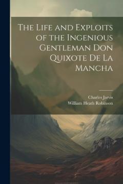 Coperta cărții The Life and Exploits of the Ingenious Gentleman Don Quixote De La Mancha