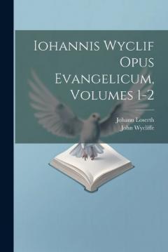 Coperta cărții Iohannis Wyclif Opus Evangelicum, Volumes 1-2
