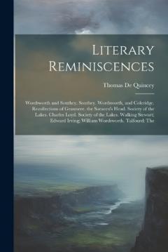 Literary Reminiscences: Wordsworth and Southey. Southey. Wordsworth, and Coleridge. Recollections of Grasmere. the Saracen's Head. Society of the Lakes. Charles Loyd. Society of the Lakes. Walking Stewart; Edward Irving; William Wordsworth. Talfourd: