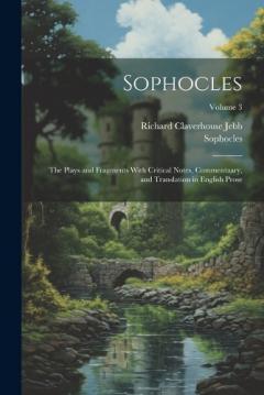 Coperta cărții Sophocles: The Plays and Fragments With Critical Notes, Commentaary, and Translation in English Prose; Volume 3