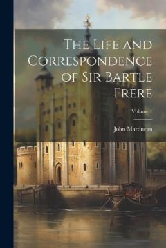 Coperta cărții The Life and Correspondence of Sir Bartle Frere; Volume 1