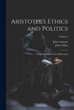 Coperta cărții Aristotle's Ethics and Politics: Comprising His Practical Philosophy; Volume 2
