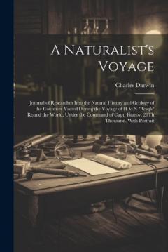 A Naturalist's Voyage: Journal of Researches Into the Natural History and Geology of the Countries Visited During the Voyage of H.M.S. 'beagle' Round the World, Under the Command of Capt. Fitzroy. 20Th Thousand. With Portrait