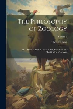 Coperta cărții The Philosophy of Zoology: Or, a General View of the Structure, Functions, and Classification of Animals; Volume 2