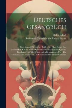 Coperta cărții Deutsches Gesangbuch: Eine Auswahl Geistlicher Leider Aus Allen Zeiten Der Christlichen Kirche. Nach Den Besten Hymnologischen Quellen Bearbeitet Und Mit Erläuternden Bemerkingen Über Die Verfasser, Den Inhalt Und Die Geschichte Der Lieder Versehen
