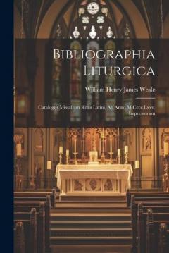 Bibliographia Liturgica: Catalogus Missalium Ritus Latini, Ab Anno M.Cccc.Lxxv. Impressorum