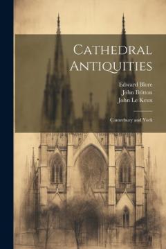 Coperta cărții Cathedral Antiquities: Canterbury and York