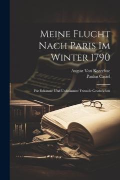 Coperta cărții Meine Flucht Nach Paris Im Winter 1790: Für Bekannte Und Unbekannte Freunde Geschrieben