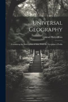 Coperta cărții Universal Geography: Containing the Description of Asia, With the Exception of India