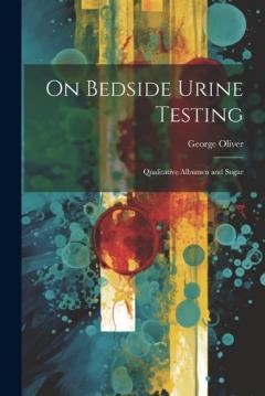 On Bedside Urine Testing: Qualitative Albumen and Sugar