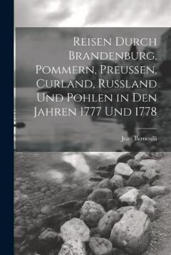 Coperta cărții Reisen durch Brandenburg, Pommern, Preußen, Curland, Russland und Pohlen in den Jahren 1777 und 1778