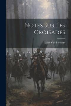 Notes Sur Les Croisades