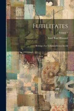 Futilitates: Beiträge Zur Volkskundlichen Erotik; Volume 1
