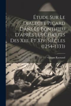Coperta cărții Étude Sur Le Dialecte Picard Dans Le Ponthieu D'après Les Chartes Des Xiii. Et Xiv. Siècles (1254-1333)