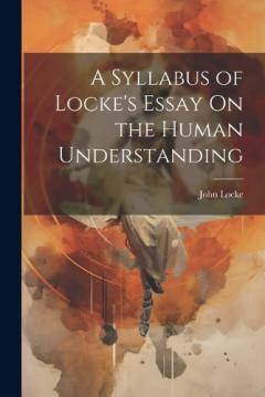 A Syllabus of Locke's Essay On the Human Understanding
