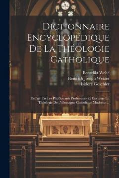 Dictionnaire Encyclopédique De La Théologie Catholique: Rédigé Par Les Plus Savants Professeurs Et Docteurs En Théologie De L'allemagne Catholique Moderne ...