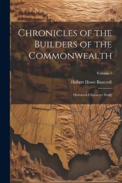 Chronicles of the Builders of the Commonwealth: Historical Character Study; Volume 7