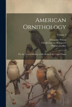 Coperta cărții American Ornithology; Or, the Natural History of the Birds of the United States; Volume 3