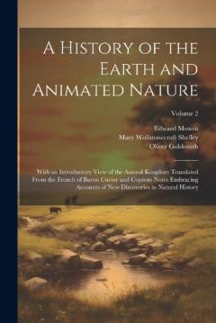 Coperta cărții A History of the Earth and Animated Nature: With an Introductory View of the Animal Kingdom Translated From the French of Baron Cuvier and Copious Notes Embracing Accounts of New Discoveries in Natural History; Volume 2
