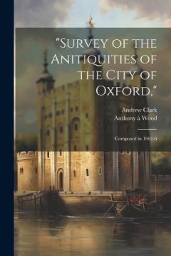 Coperta cărții "Survey of the Anitiquities of the City of Oxford,": Composed in 1661-6