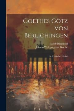 Goethes Götz Von Berlichingen: In Dreifacher Gestalt