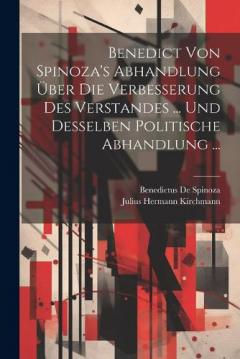 Coperta cărții Benedict Von Spinoza's Abhandlung Über Die Verbesserung Des Verstandes ... Und Desselben Politische Abhandlung ...