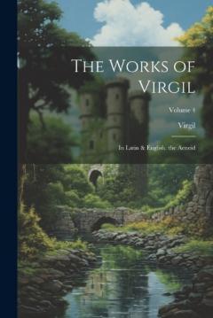The Works of Virgil: In Latin & English. the Aeneid; Volume 4