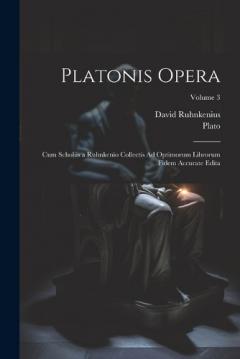 Coperta cărții Platonis Opera: Cum Scholiis a Ruhnkenio Collectis Ad Optimorum Librorum Fidem Accurate Edita; Volume 3