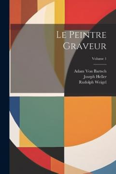 Coperta cărții Le Peintre Graveur; Volume 1