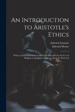 An Introduction to Aristotle's Ethics: With a Continuous Analysis and Notes Intended for the Use of Beginners and Junior Students, Book 10, parts 6-9