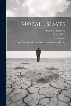 Coperta cărții Moral Essayes: Contain'd in Several Treatises On Many Important Duties, Volumes 1-2