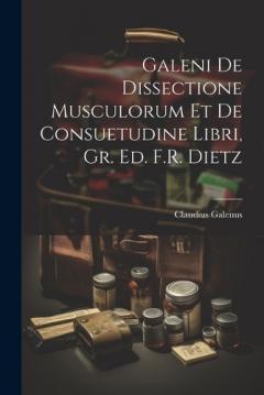 Coperta cărții Galeni De Dissectione Musculorum Et De Consuetudine Libri, Gr. Ed. F.R. Dietz