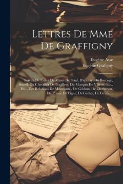 Lettres De Mme De Graffigny: Suivies De Celles De Mmes De Staal, D'épinay, Du Boccage, Suard, Du Chevalier De Boufflers, Du Marquis De Villette, Etc., Etc., Des Relations De Marmontel, De Gibbon, De Chabanon, Du Prince De Ligne, De Grétry, De Genlis,