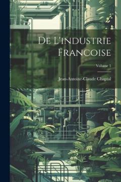 Coperta cărții De L'industrie Francoise; Volume 1