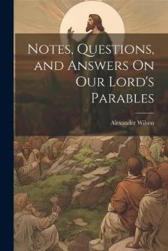Coperta cărții Notes, Questions, and Answers On Our Lord's Parables