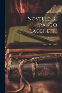 Coperta cărții Novelle Di Franco Sacchetti; Volume 20