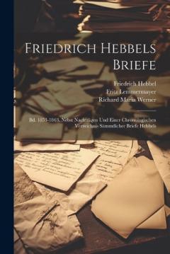 Coperta cărții Friedrich Hebbels Briefe: Bd. 1853-1863. Nebst Nachträgen Und Einer Chronologischen Verzeichnis Sämmtlicher Briefe Hebbels