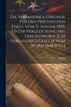 Coperta cărții Die Verfassungs-Urkunde für den Preußischen Staat, vom 31. Januar 1850, unter Vergleichung mit dem Entwurfe zum Verfassungs-Gesetze vom 20. Mai 1848 [Etc.]