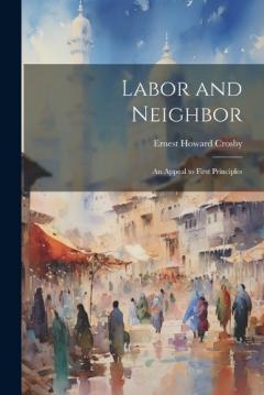 Coperta cărții Labor and Neighbor: An Appeal to First Principles