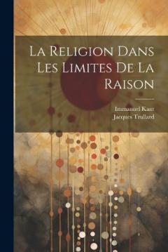 Coperta cărții La Religion Dans Les Limites De La Raison