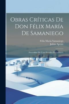 Coperta cărții Obras Críticas De Don Félix María De Samaniego: Precedidas De Unos Estudios Preliminares