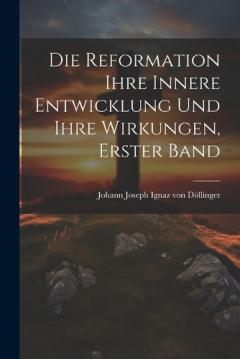 Die Reformation ihre innere Entwicklung und ihre Wirkungen, Erster Band