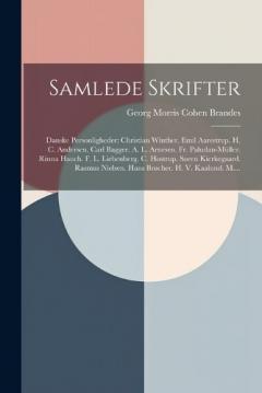 Samlede Skrifter: Danske Personligheder: Christian Winther. Emil Aarestrup. H. C. Andersen. Carl Bagger. A. L. Arnesen. Fr. Paludan-Müller. Rinna Hauch. F. L. Liebenberg. C. Hostrup. Søren Kierkegaard. Rasmus Nielsen. Hans Brøcher. H. V. Kaalund. M..