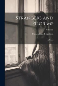 Strangers and Pilgrims: A Novel; Volume 2